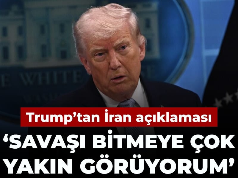 Trump: İran ile Savaşın Sona Ermesi Çok Yakın