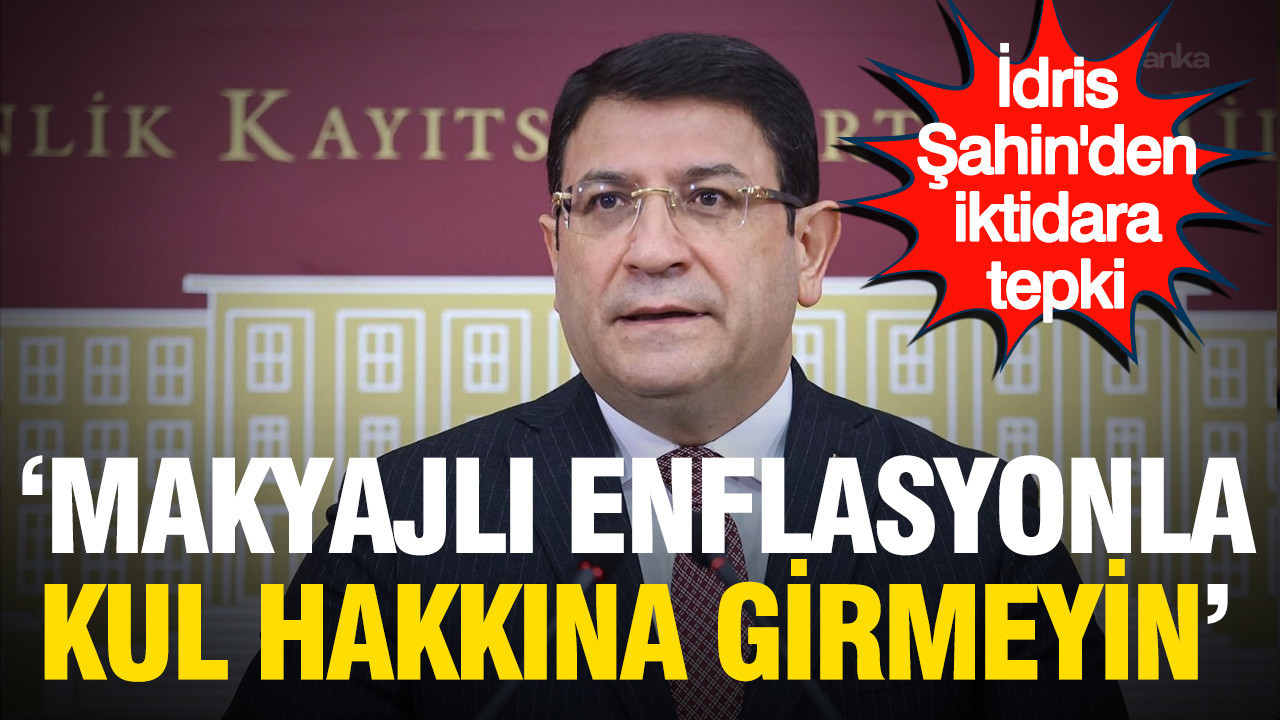 Idris sahinden iktidara tepki makyajli enflasyonla kul hakkina girmeyin 9InBjwEF