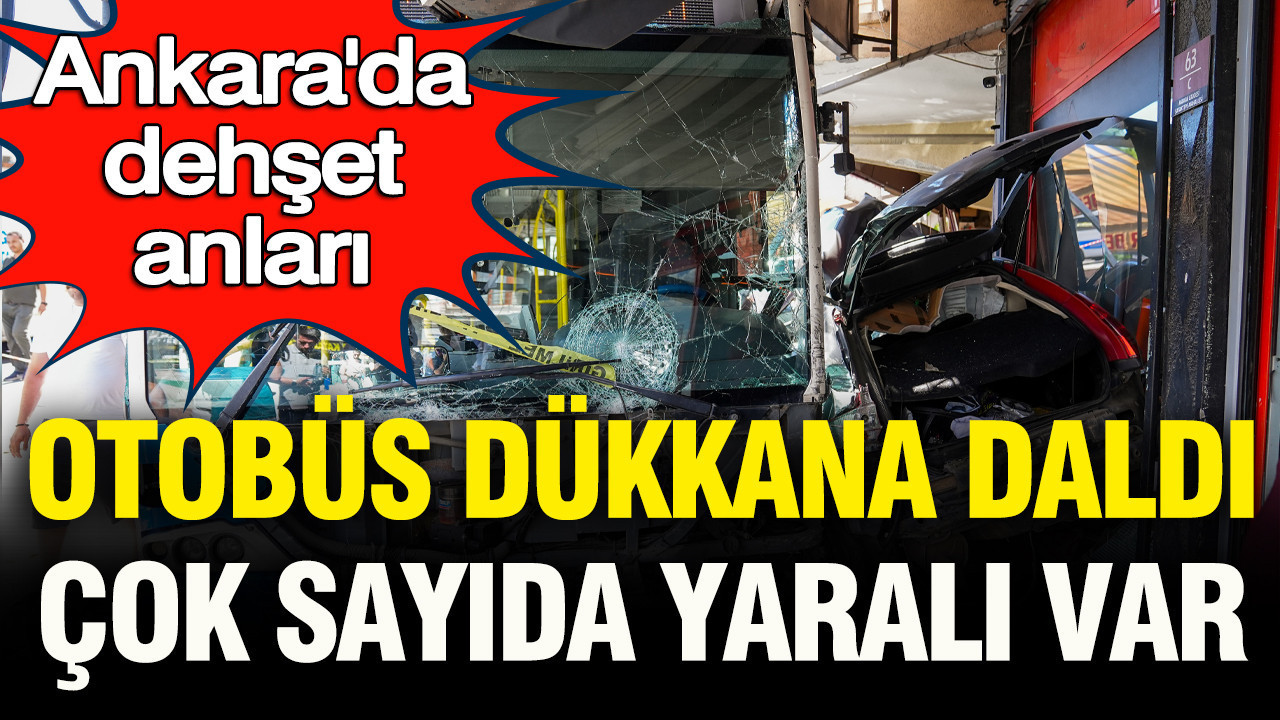 Ankara’da dehşet anları: EGO otobüsü dükkana daldı, 5 yaralı Img